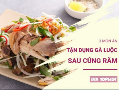 Gia đình - Biến tấu gà luộc ngày cúng Rằm tháng 7: 3 món ngon khó cưỡng, &quot;chống ngán&quot; cực đỉnh