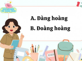 Từ tiếng Việt 10 mẹ thì hết 9 mẹ trả lời sai, nhưng con đúng ngay từ lần đầu: Đàng hoàng hay đoàng hoàng đúng chính tả?