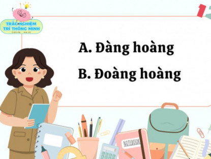 Gia đình - Từ tiếng Việt 10 mẹ thì hết 9 mẹ trả lời sai, nhưng con đúng ngay từ lần đầu: Đàng hoàng hay đoàng hoàng đúng chính tả?