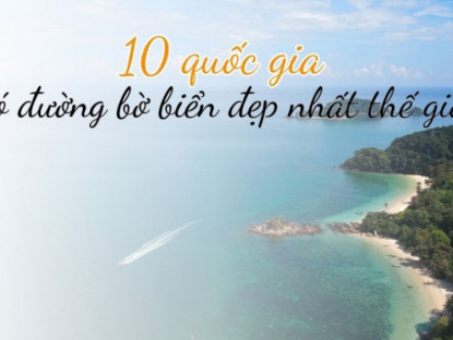Du lịch - 10 quốc gia có đường bờ biển dài và đẹp nhất thế giới