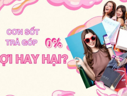 Kinh tế - Cơn sốt trả góp 0%: Lợi hay hại?