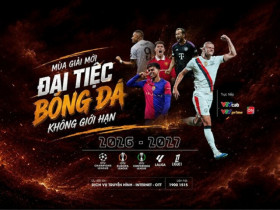 Champions League, LaLiga, Ligue 1… đại tiệc châu Âu sẽ trở lại trên VTVcab