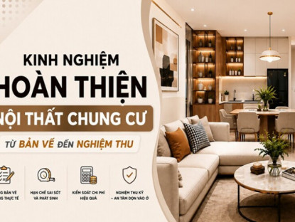 Thông tin doanh nghiệp - Kinh nghiệm hoàn thiện nội thất chung cư từ bản vẽ đến nghiệm thu