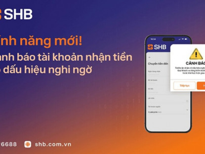Thông tin doanh nghiệp - SHB mở rộng tính năng cảnh báo tài khoản nhận tiền có dấu hiệu nghi ngờ gian lận, lừa đảo