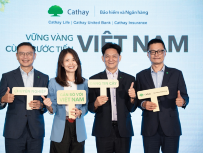 Thông tin doanh nghiệp - Tập đoàn Tài Chính Cathay củng cố nền tảng tại Việt Nam, vun đắp niềm tin cho giai đoạn tăng trưởng mới