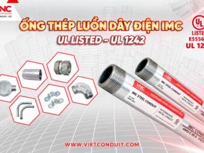 Thông tin doanh nghiệp - Vietconduit nâng chuẩn vật tư cơ điện với ống thép luồn dây điện IMC đạt UL 1242