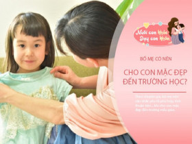 Biết được điều này bố mẹ hiểu vì sao giáo sư tâm lý nói "Đừng cho con gái mặc đẹp quá mức"