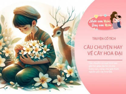 Gia đình - Truyện cổ tích: Sự tích cây hoa Đại (Hoa sứ)