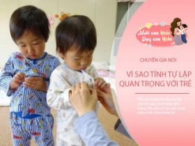 Chuyên gia tâm lý: Trẻ có tính tự lập dễ thành công khi lớn lên, bố mẹ nuông chiều là đang làm khó con