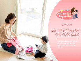 Đứa trẻ sinh ra không tự mình giỏi giang, mà cần được bố mẹ cởi mở dạy con 4 điều