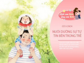 5 kiểu dạy con thông thái, nuôi dưỡng sự tự tin bên trong trẻ