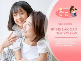 Trẻ thiếu cảm giác an toàn là do bố mẹ phớt lờ điều này, 5 cách tạo tình yêu thương, làm bạn tốt với con