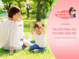 Ngôn ngữ tình yêu: 5 câu nói trao cho trẻ tràn ngập yêu thương, có sức mạnh thay đổi cuộc đời