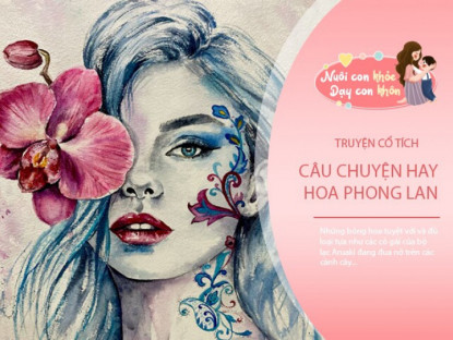 Gia đình - Truyện cổ tích: Người phụ nữ dũng cảm và sự tích hoa Phong Lan