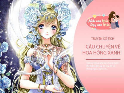 Gia đình - Truyện cổ tích: Tình yêu chân thành và truyền thuyết hoa Hồng Xanh