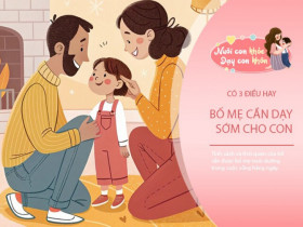 Muốn con lớn lên giỏi giang và được yêu quý, bố mẹ hãy dạy 3 điều sớm nhất có thể