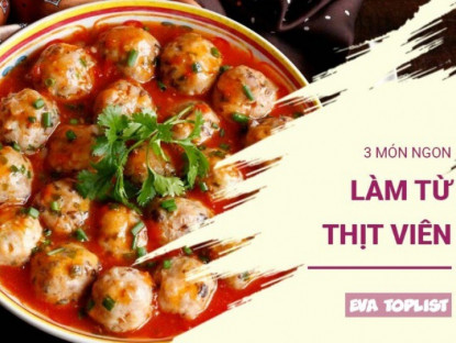 Gia đình - 3 món ngon siêu nhanh từ thịt viên - bữa ăn gọn mà ngon cho cả nhà