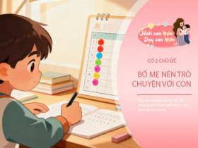 5 chủ đề bố mẹ nói với con để nuôi dưỡng trí tuệ, thông minh hơn mỗi ngày