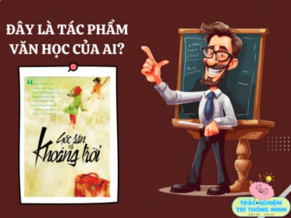 Gia đình - 10 câu đố vui nhà văn và tác phẩm văn học nổi tiếng Việt Nam, bé làm đúng được bao nhiêu câu? (Phần 2)